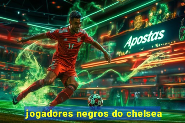 jogadores negros do chelsea